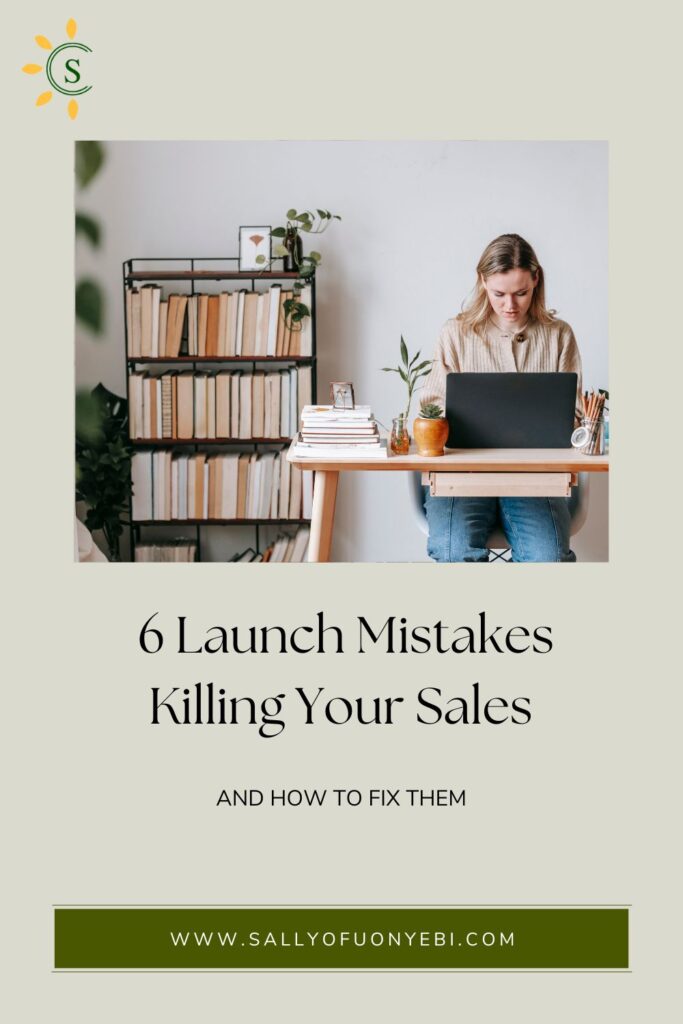 6 Launching Mistakes Crushing Your Sales | Sally Ofuonyebi