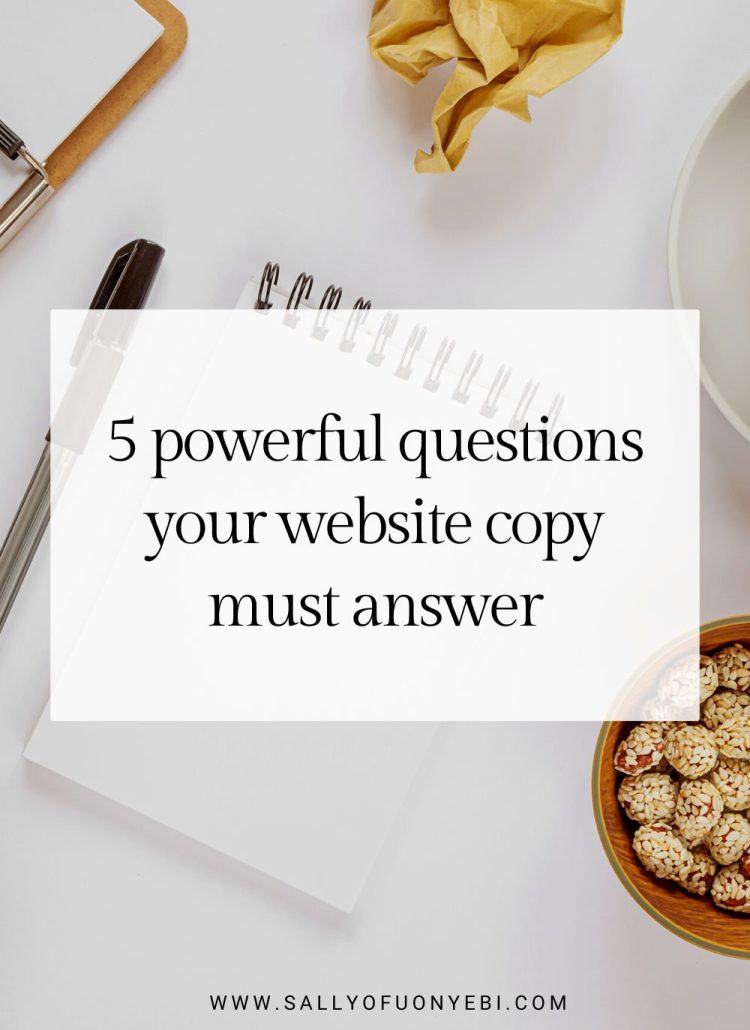 5 Powerful Questions Your Website Copy Must Answer | Sally Ofuonyebi